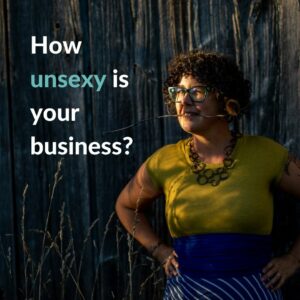 How unsexy is your business?