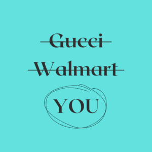 What If You Don’t Want To Be Gucci Or Walmart?