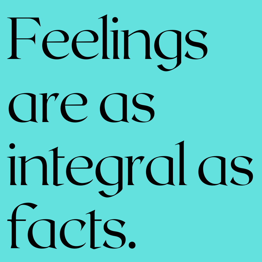 Black text on a teal background reads, "Feelings are as integral as facts."