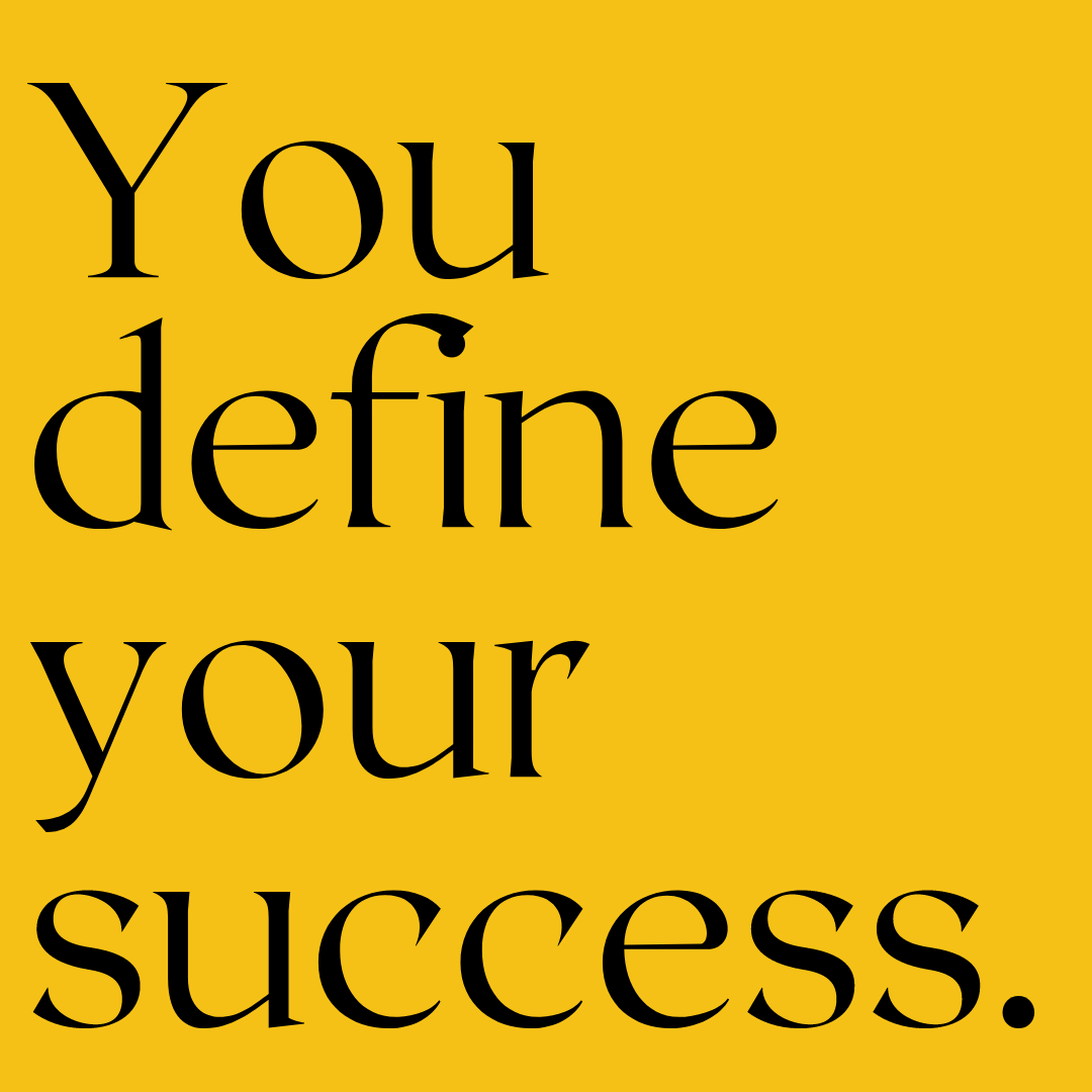 Black text on a yellow background reads, "You define your success."