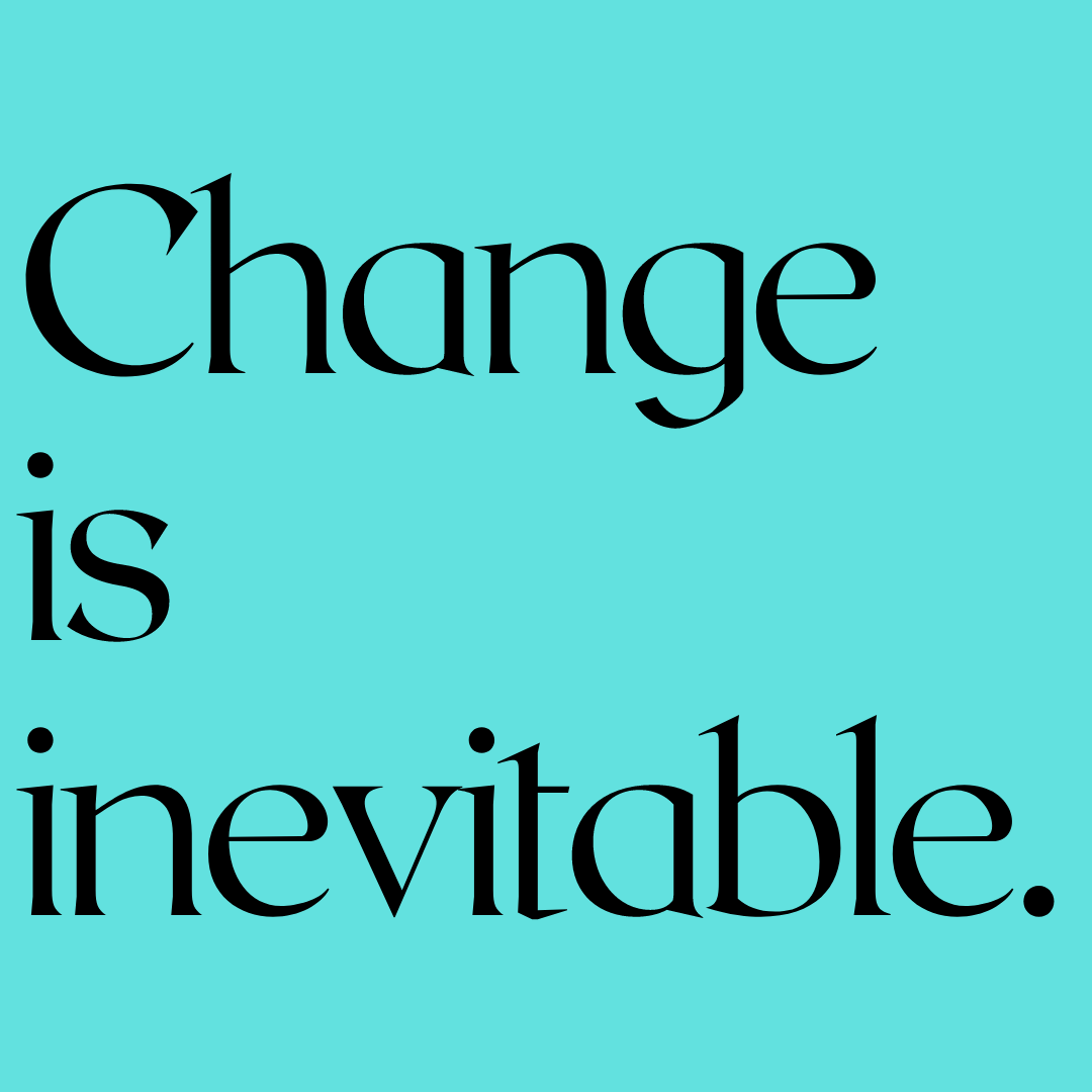 Black text on a teal background reads, "Change is inevitable."