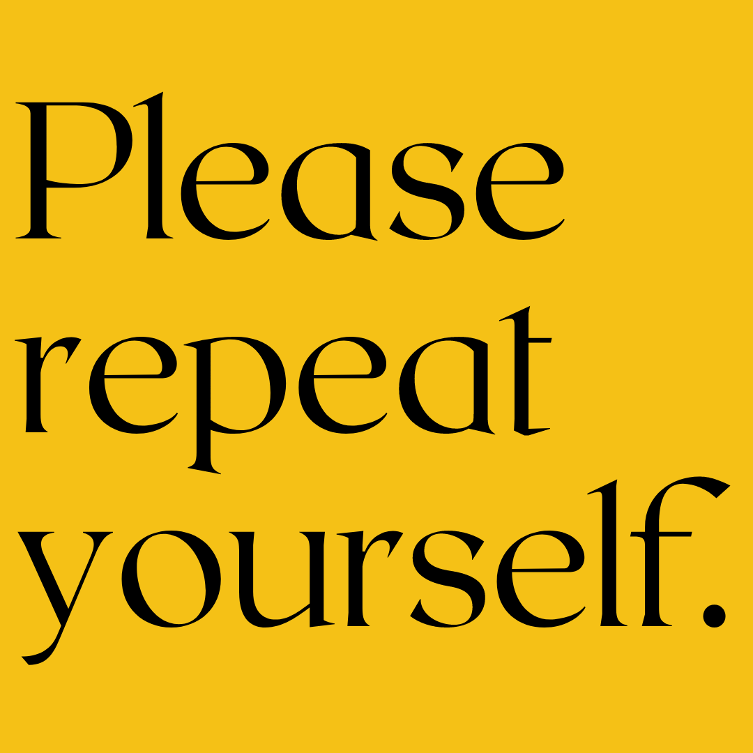 Black text on a yellow background reads, "Please repeat yourself."