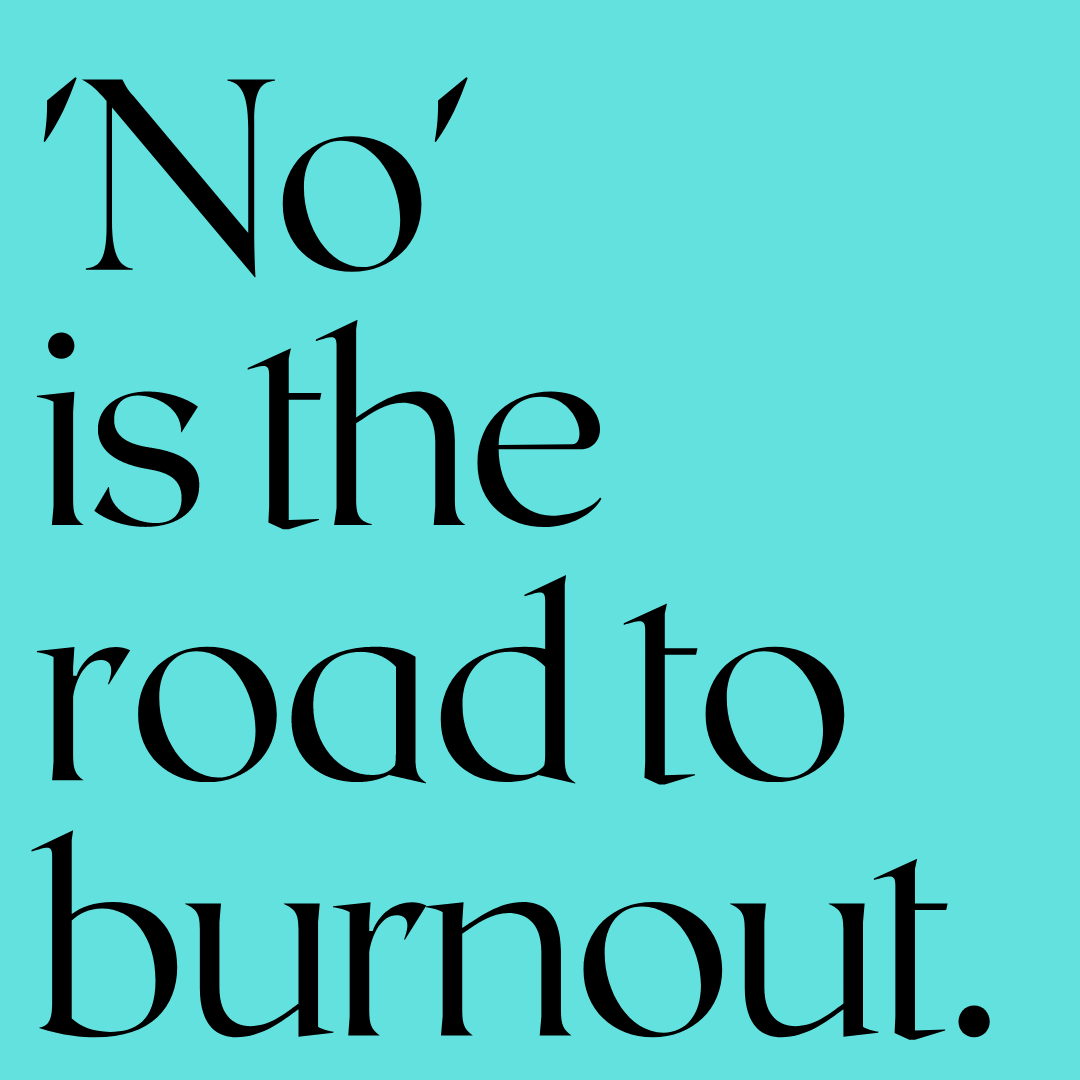 Black text on a teal background reads, "'No' is the road to burnout."
